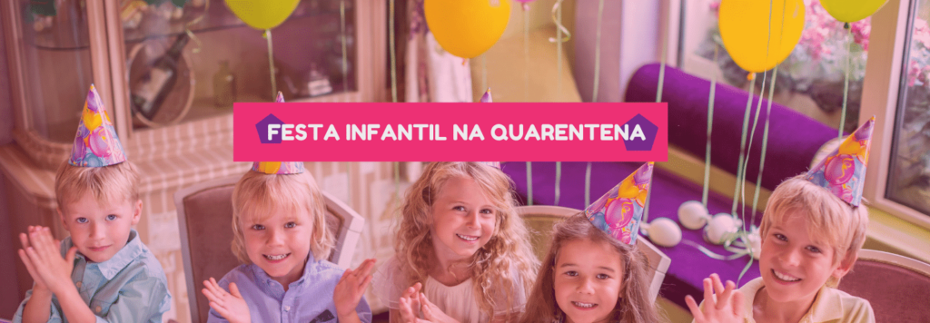 Aniversário na quarentena: como fazer uma festa infantil em casa